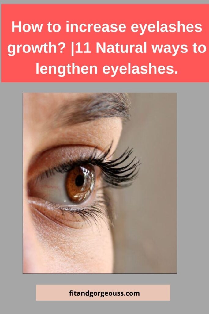 How to increase eyelashes growth? | 11 Natural ways to lengthen eyelashes.