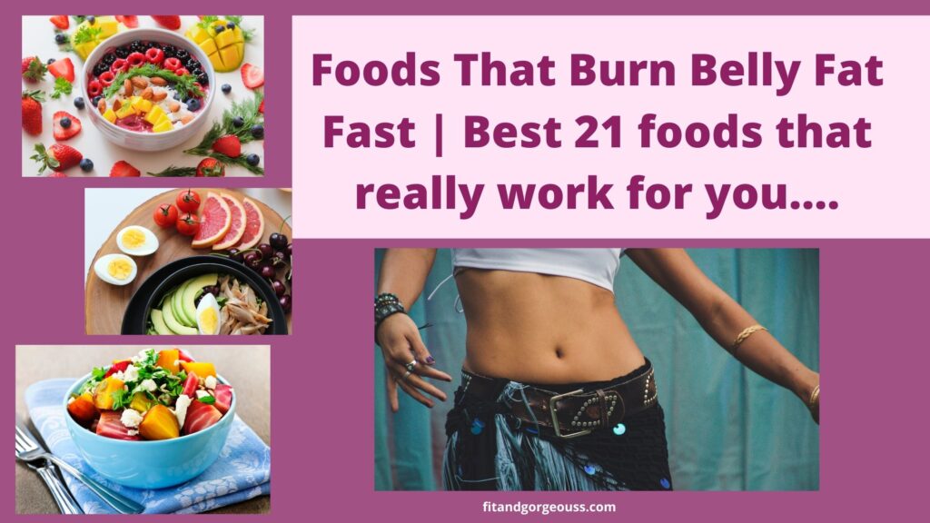 Foods That Burn Belly Fat Fast | Best 21 foods that really work for you....