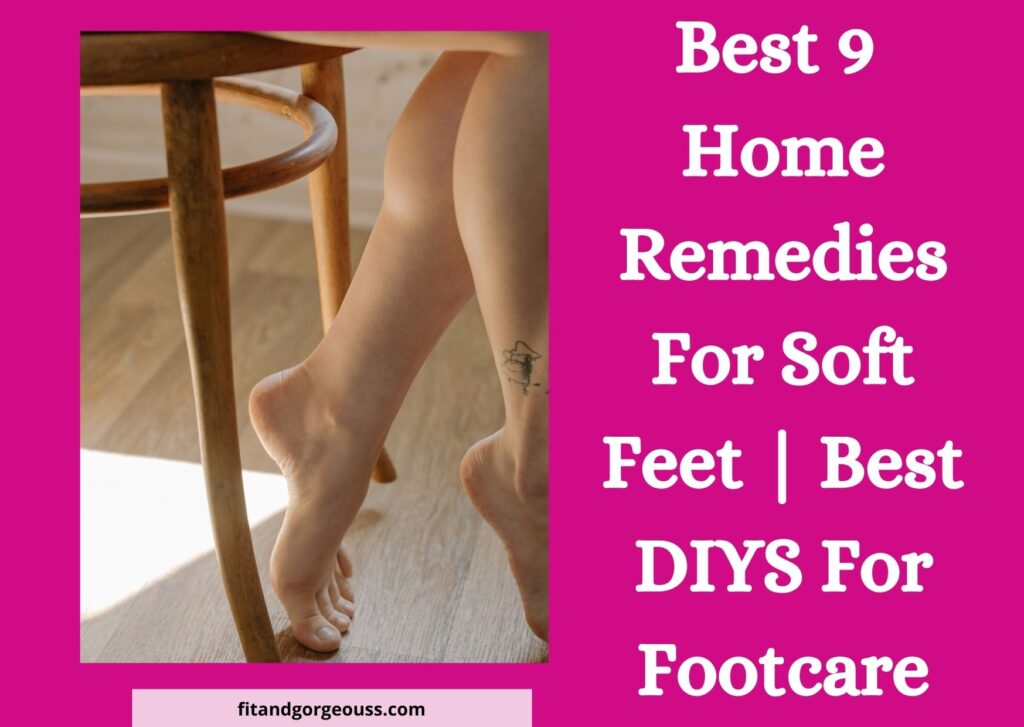 Best Home Remedies For Soft Feet | Best DIYS For Footcare
