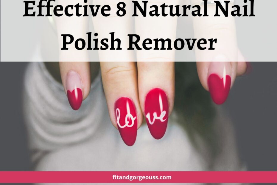 Effective 8 natural nail polish remover