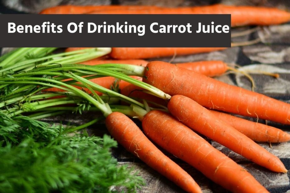 Benefits Of Drinking Carrot Juice