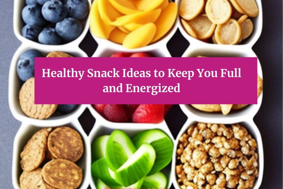 Healthy Snack Ideas to Keep You Full and Energized