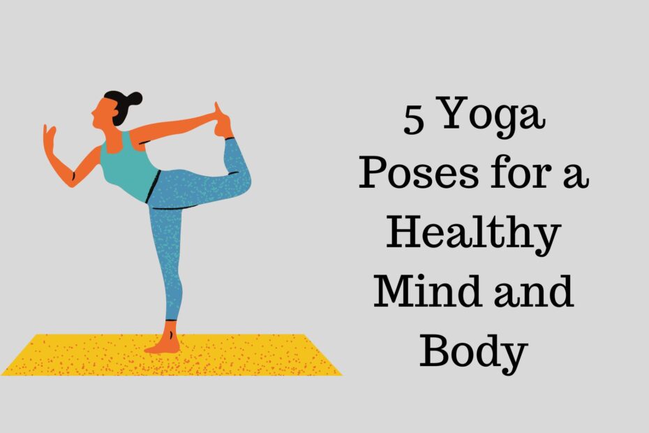5 Yoga Poses for a Healthy Mind and Body